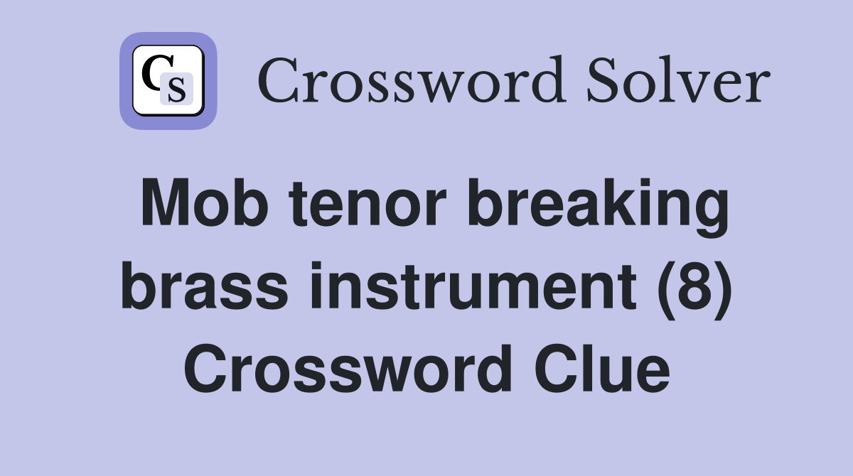 Mob tenor breaking brass instrument (8) Crossword Clue Answers